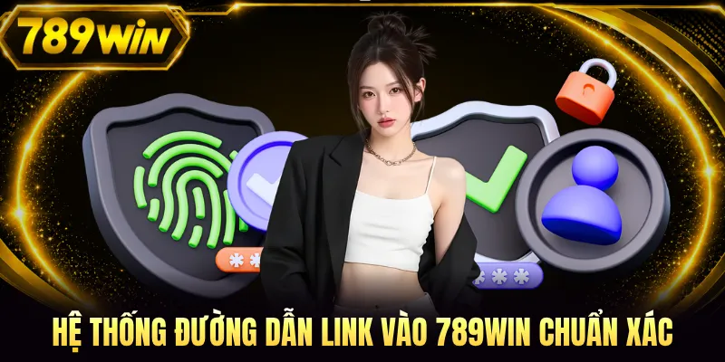 Hệ thống đường dẫn link vào 789WIN chuẩn xác