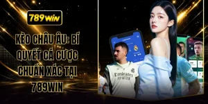 Kèo Châu Âu: Bí Quyết Cá Cược Chuẩn Xác Tại 789WIN