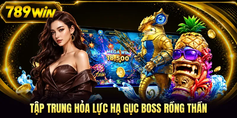 Tập trung hỏa lực hạ gục Boss Rồng Thần