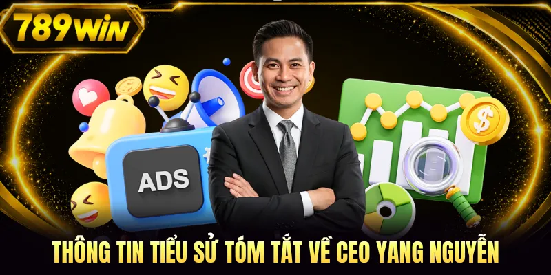 Thông tin tiểu sử tóm tắt về CEO Yang Nguyễn