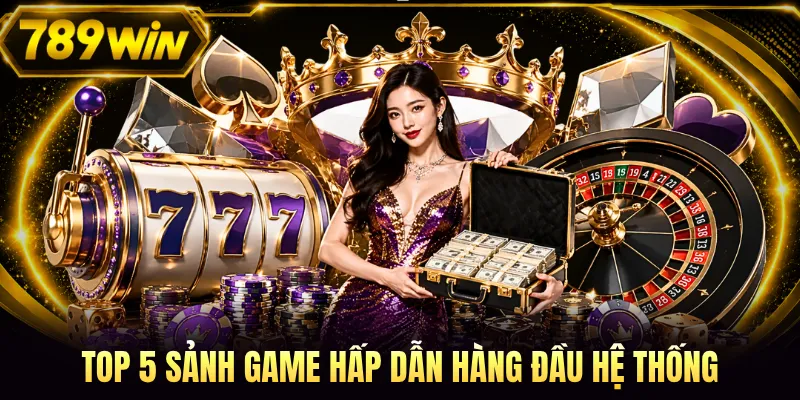Top 5 sảnh game hấp dẫn hàng đầu hệ thống