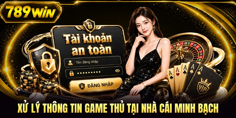 Xử lý thông tin game thủ tại nhà cái minh bạch